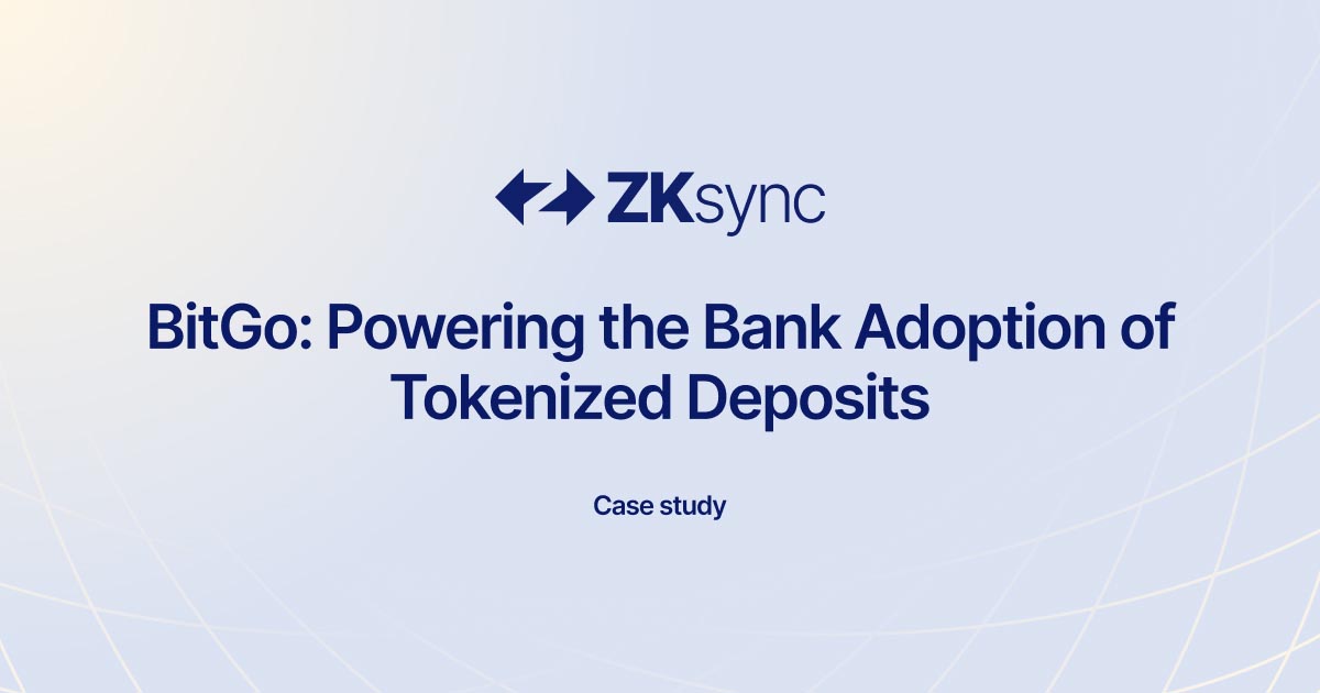 BitGo × ZKsync: Powering the Bank Adoption of Tokenized Deposits | ZKsync
